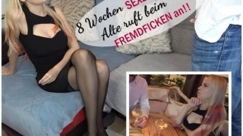 8 Wochen SEXENTZUG! Alte ruft beim FREMDFICKEN an!!