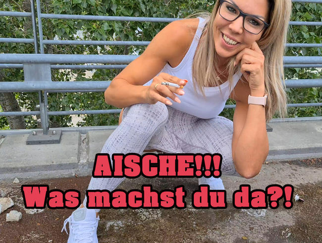 AISCHE!!! Was machst du da?!