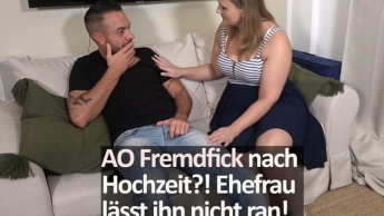 AO Fremdfick nach Hochzeit?! Ehefrau lässt ihn nicht ran!