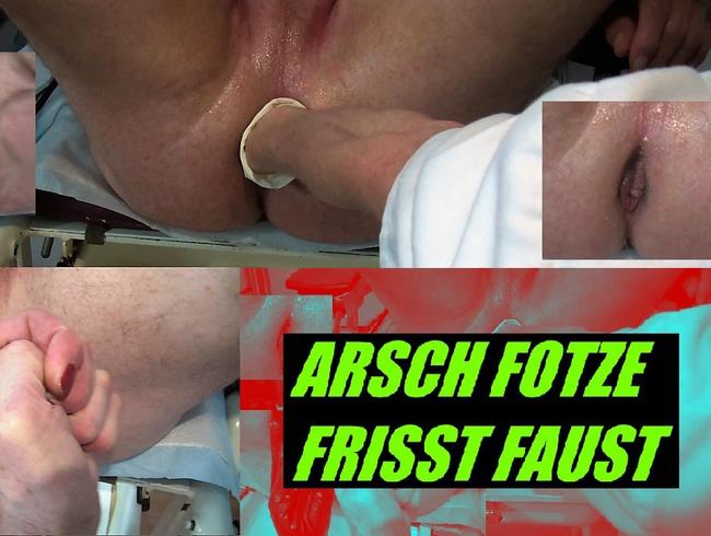 ARSCH FOTZE FRISST FAUST – FAUST FICK AUF DEM GYNO.-STUHL