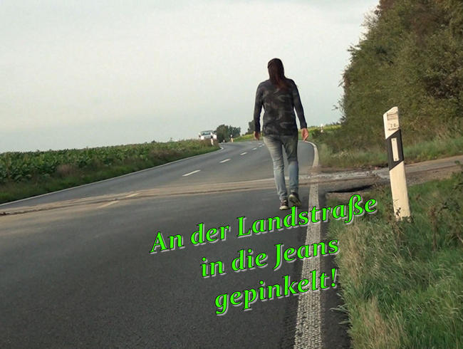 An der Landstraße in die Jeans gepinkelt