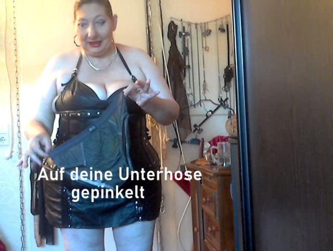 Auf deine Unterhose gepinkelt