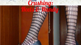 Crushing: Heels & Handy