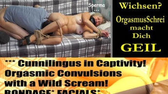 *** Cunnilingus! Orgasmische Krämpfe mit einem wilden Schrei! BONDAGE* FACIALS*