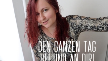 Den ganzen Tag bei und an Dir!