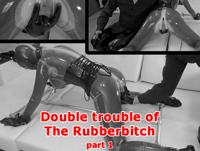 Double trouble of The Rubberbitch. Part 1.