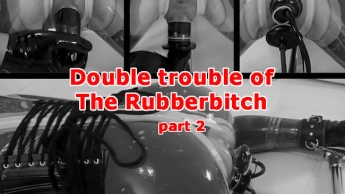 Double trouble of The Rubberbitch. Part 2.