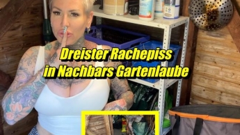 Dreister Rachepiss in Nachbars Gartenlaube