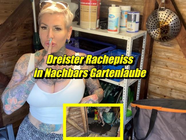 Dreister Rachepiss in Nachbars Gartenlaube