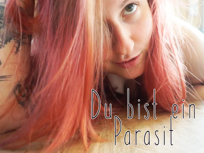 Du bist ein Parasit