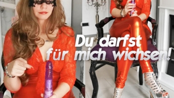 Du darfst für mich wichsen!