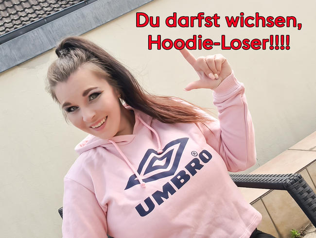 Du darfst wichsen Hoodie-Loser!!!