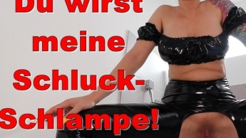 Du wirst meine Schluckschlampe!