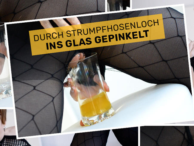 Durch Strumpfhosenloch ins Glas gepinkelt