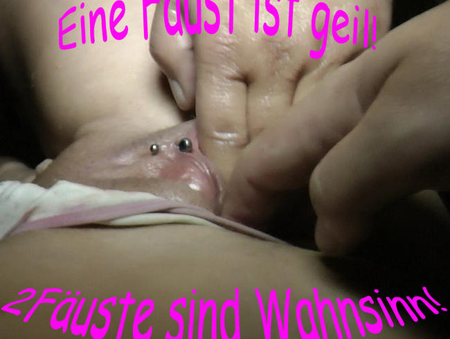 Eine Faust ist geil! 2 Fäuste sind der Wahnsinn!