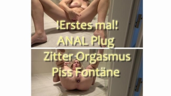 Erstes mal! ANAL Plug, Zitter Orgasmus, Piss Fontäne