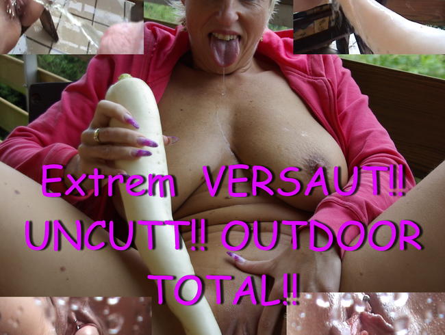 Extrem  VERSAUT!! UNCUTT!! OUTDOOR TOTAL!!