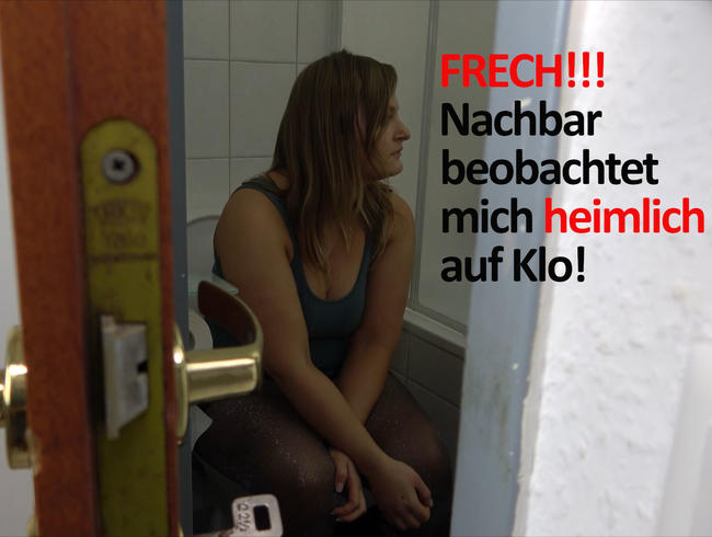 FRECH!!! Nachbar beobachtet mich heimlich auf Klo!