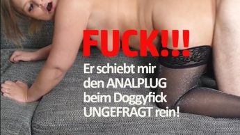 FUCK!!! Er schiebt mir den ANALPLUG beim Doggyfick UNGEFRAGT rein!