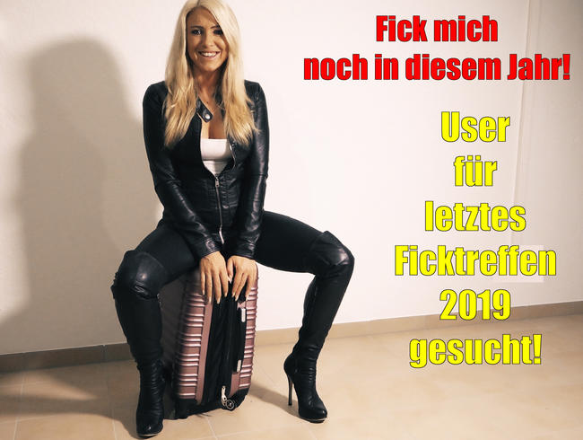 Fick mich noch in diesem Jahr | User für letztes Treffen 2019 gesucht!