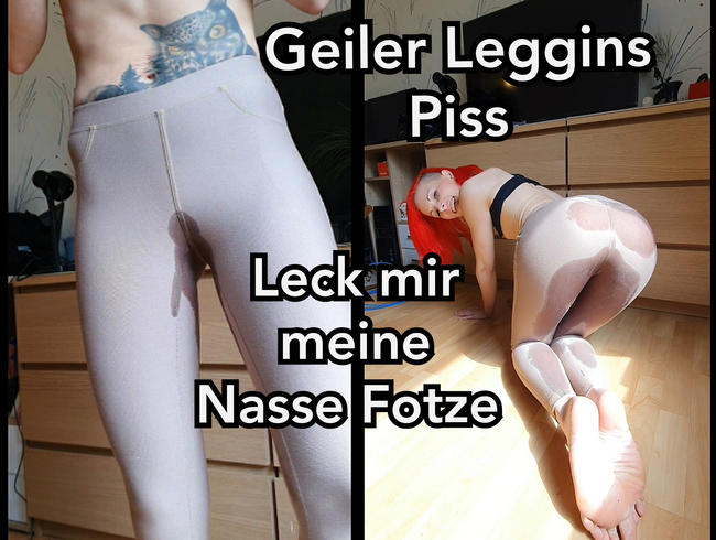 Geiler Leggins Piss. Leck mir meine Nasse Fotze.