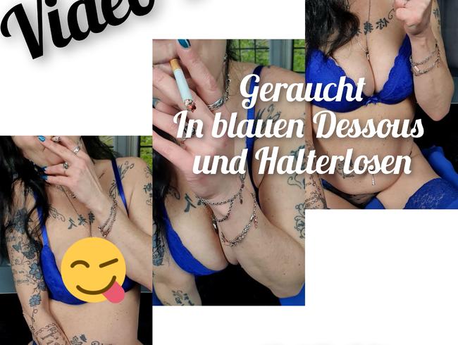 Geraucht…In blauen Dessous und Halterlosen