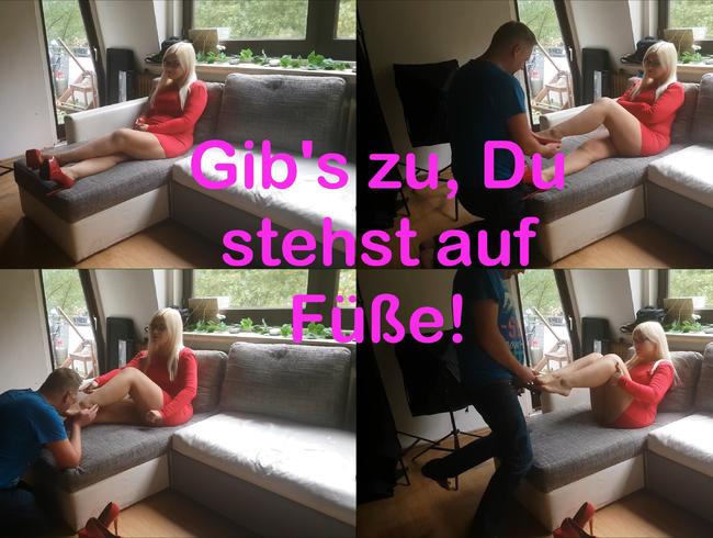 Gib’s zu, Du stehst auf Füße!