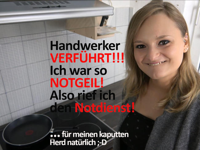 Handwerker VERFÜHRT!!! Ich war so NOTGEIL! Also rief ich den Notdienst!