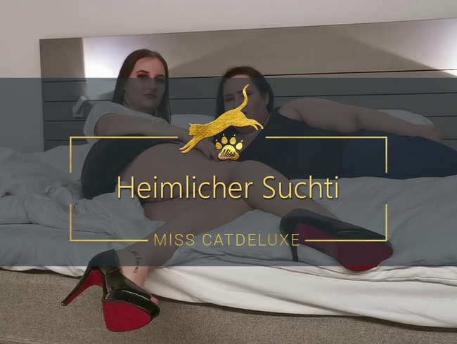 Heimlicher Suchti!