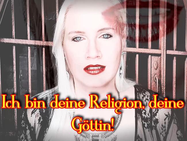 Ich bin deine Religion, deine Göttin