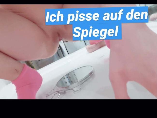 Ich pinkel auf einen Spiegel