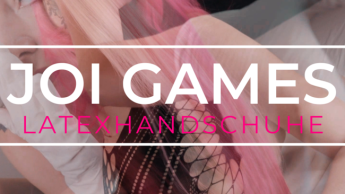 JOI Games – Custom Clip – Latexhandschuhe