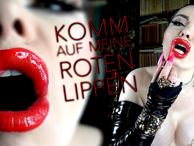 KOMM AUF MEINE ROTEN  LIPPEN