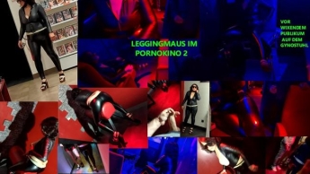 LEGGINGMAUS IM PORNOKINO 2 – VOR WIXENDEM PUBLIKUM AUF DEM GYNOSTUHL