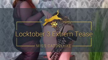 Locktober 3 Extrem Tease!