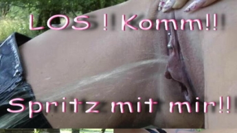 Los! Komm!! Spritz mit mir!!