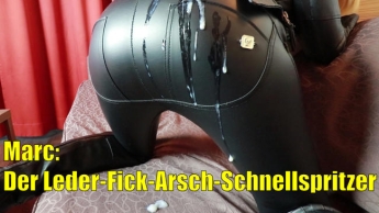 Marc: Der Leder-Fick-Arsch-Schnellspritzer! XXL Spermaladung für meinen prallen Lederarsch!