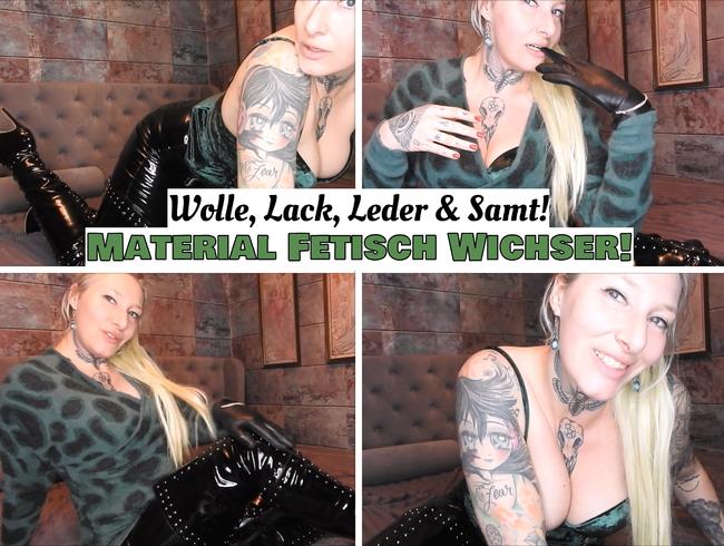 Material Fetisch Wichser! Wolle, Lack, Leder & Samt! (de)