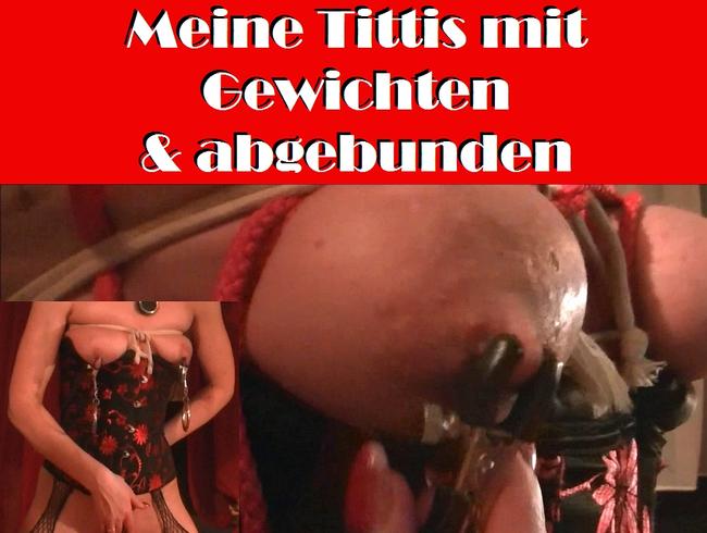 Meine Tittis mit Gewichten & abgebunden