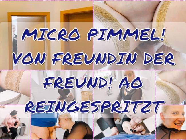 Micro Pimmel! Von Freundin der Freund! AO reingespritzt!