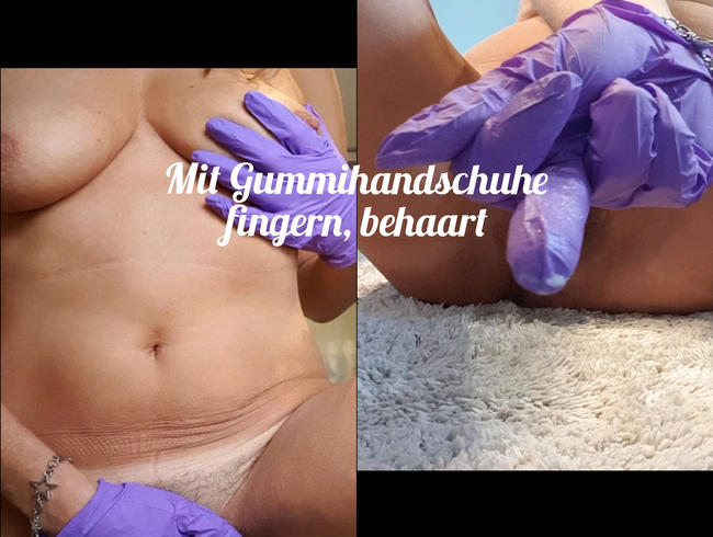 Mit Gummihandschuhe fingern, behaart