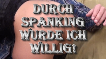 Mit Spanking willig gemacht!