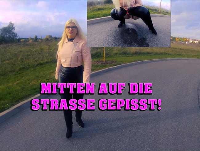 Mitten auf die Strasse gepisst!