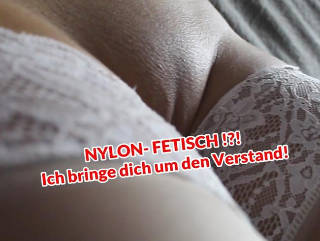 NYLON- FETISCH!?! Ich bringe DICH um den Verstand!!!