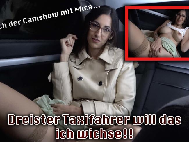 Nach der Camshow mit Mica…dreister Taxifahrt will das ich wichse!!!