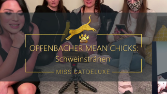 OFFENBACHER MEAN CHICKS: Schweinstränen