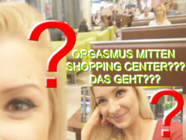 ORGASMUS MITTEN SHOPPING.C??DAS GEHT??