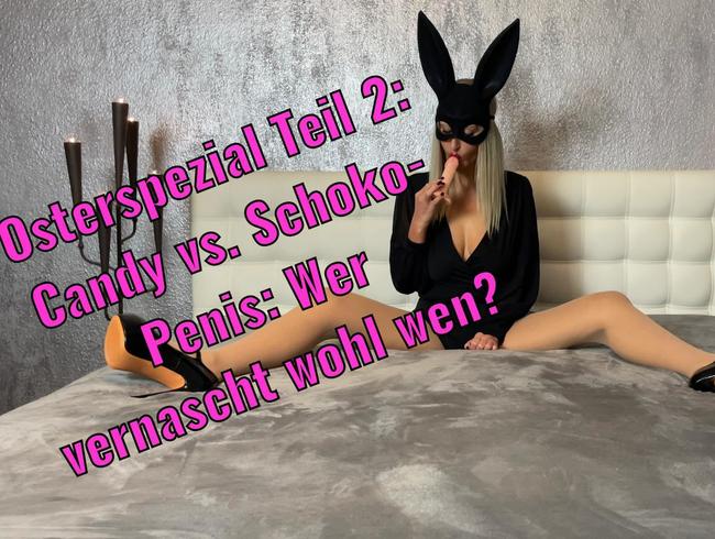 Osterspezial Teil 2: Candy vs. Schoko-Penis: Wer vernascht wohl wen?