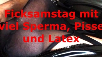 Perverser und versauter Ficksamstag mit viel Sperma, Pisse und Latex