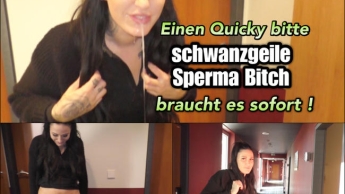 Quicky? Schwanzgeile Bitch braucht es sofort!